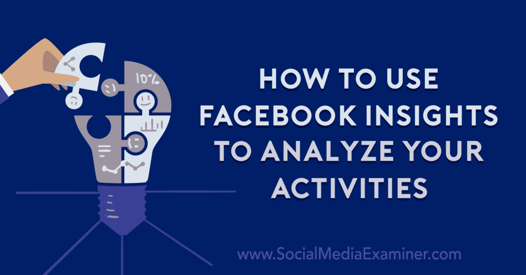 Cum să utilizați Facebook Insights pentru a vă analiza activitățile de Anna Sonnenberg