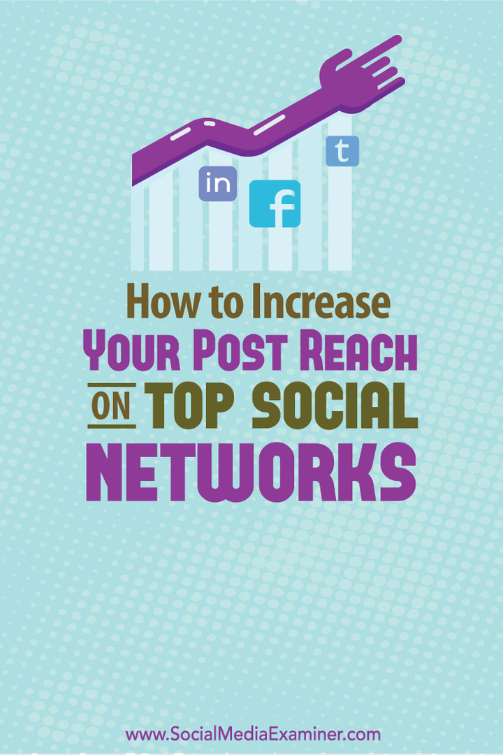 Cum să vă sporiți acoperirea postărilor în rețelele sociale de top: Social Media Examiner