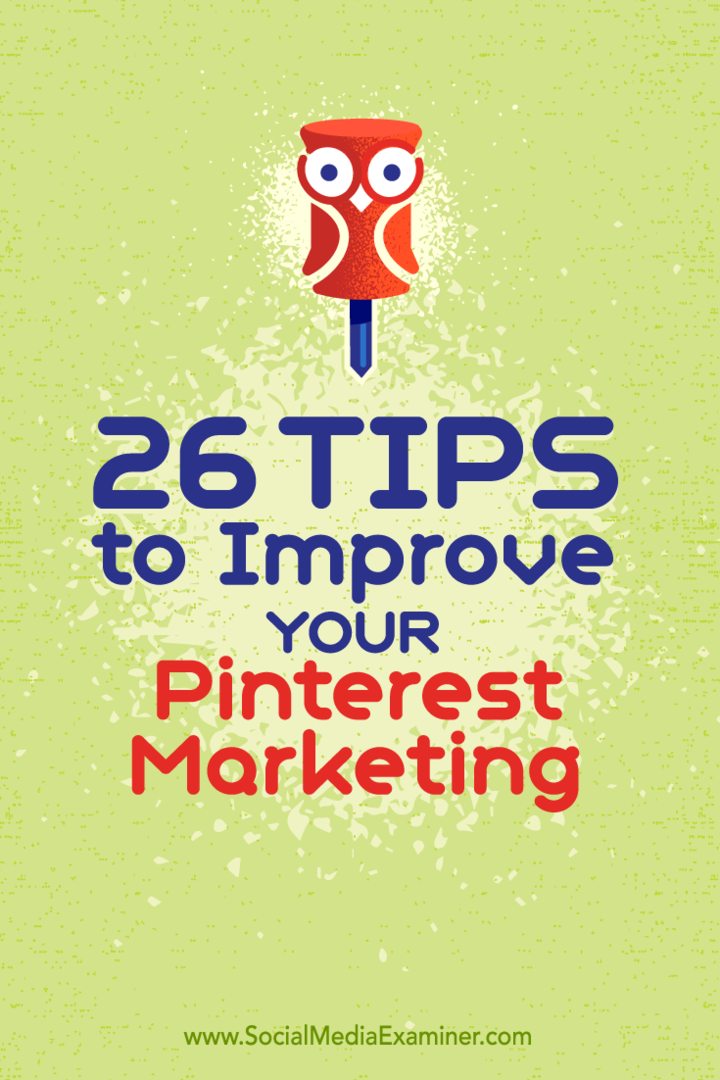 Sfaturi despre 26 de moduri în care vă puteți îmbunătăți marketingul pe Pinterest.