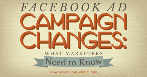 modificările campaniei publicitare pe facebook