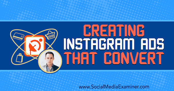 Crearea de anunțuri Instagram care convertesc conținând informații de la Andrew Hubbard pe podcastul de socializare marketing.