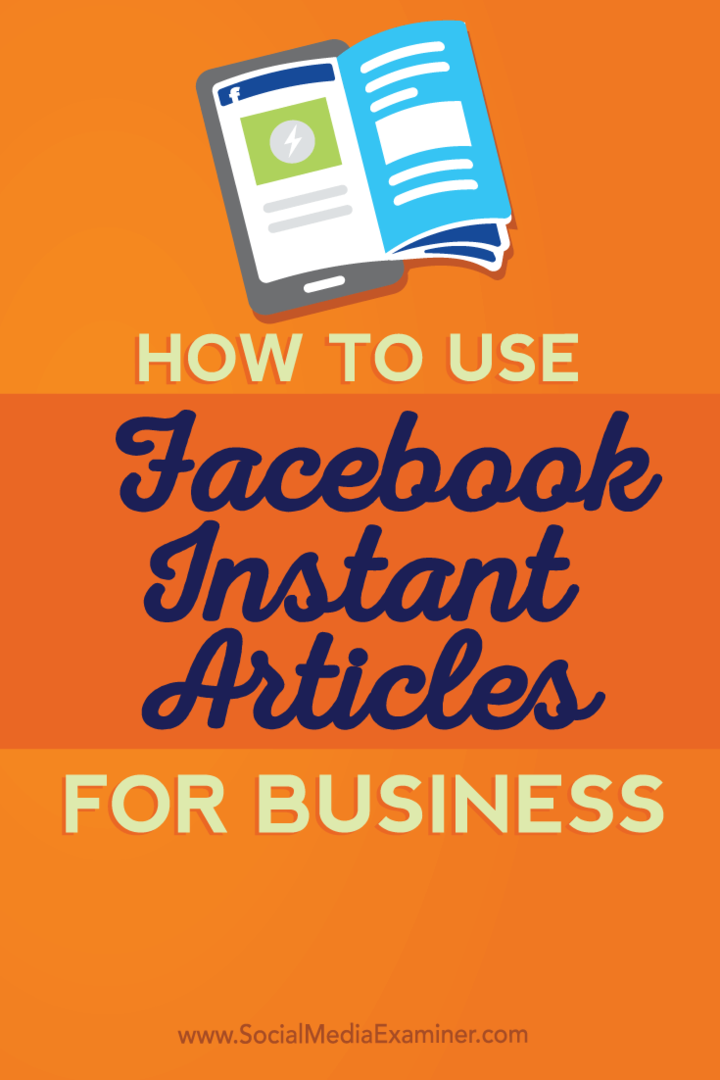 Cum se utilizează articolele instantanee Facebook pentru afaceri: Social Media Examiner