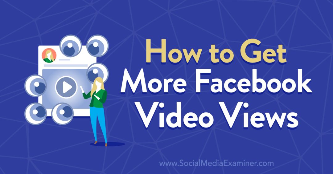 Cum să obțineți mai multe vizionări video pe Facebook de Anna Sonnenberg pe Social Media Examiner.