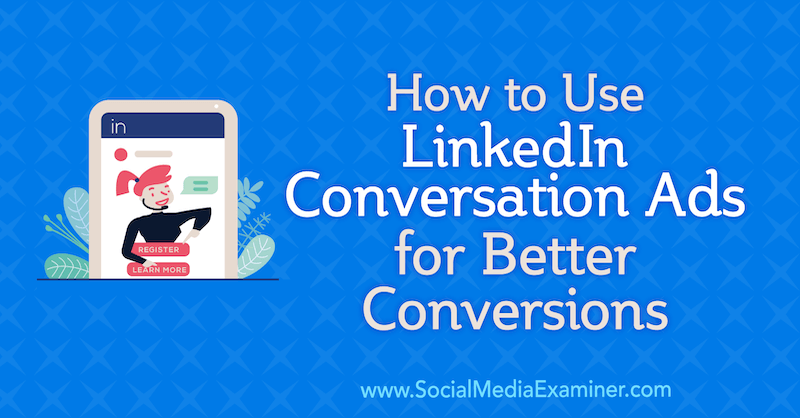 Cum să utilizați anunțurile de conversație LinkedIn pentru conversii mai bune de Luan Wise pe Social Media Examiner.