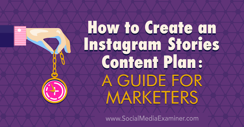 Cum să creați un plan de conținut pentru poveștile Instagram: un ghid pentru specialiștii în marketing de Jenn Herman pe Social Media Examiner.