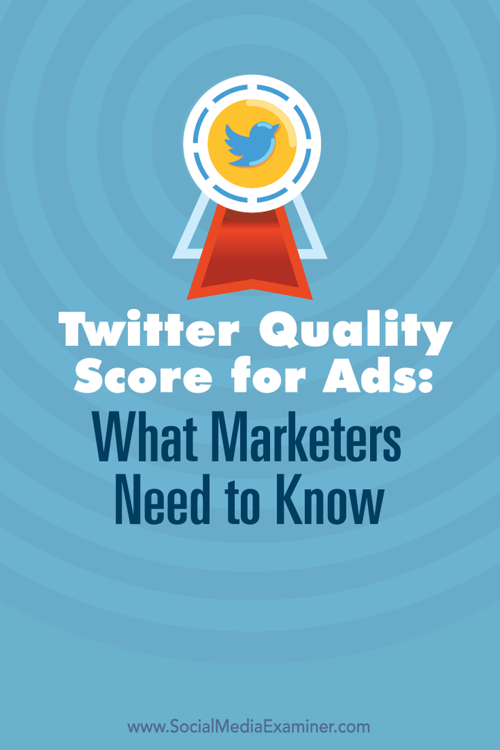 Scorul de calitate Twitter pentru anunțuri: Ce trebuie să știe specialiștii în marketing: examinator de rețele sociale
