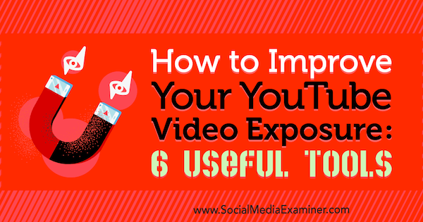 Cum să vă îmbunătățiți expunerea video pe YouTube: 6 instrumente utile de Aaron Agius pe Social Media Examiner.