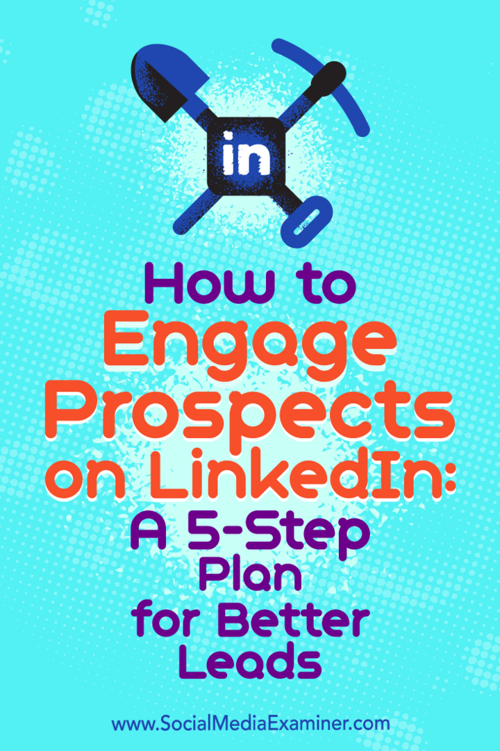 Cum să angajați perspectivele pe LinkedIn: un plan în 5 pași pentru clienți potențiali mai buni: examinator de rețele sociale