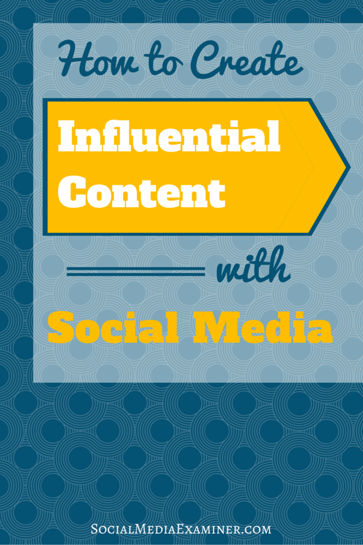 Cum să creați conținut influențial cu social media: Social Media Examiner