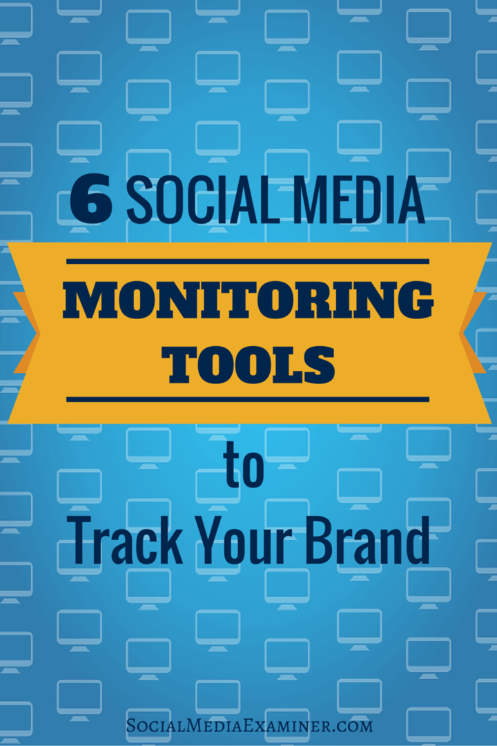 6 Instrumente de monitorizare a rețelelor sociale pentru a vă urmări marca: Social Media Examiner