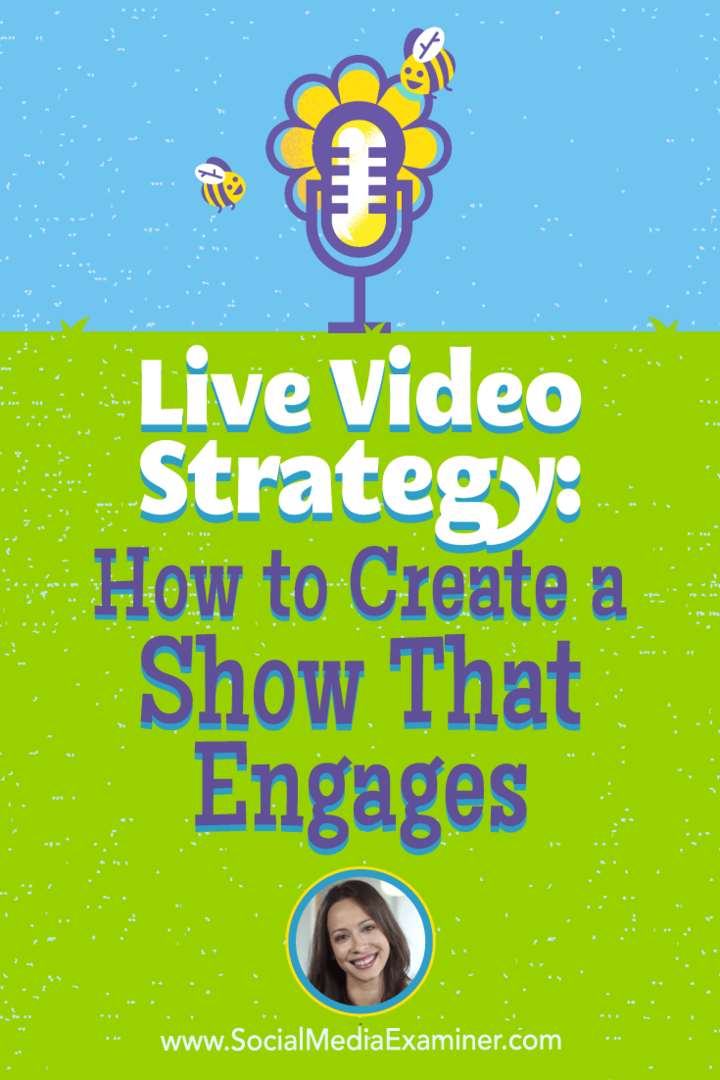 Strategie video live: Cum să creați un spectacol care să se angajeze: Social Media Examiner