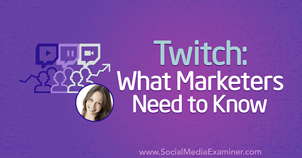 Twitch: Ce trebuie să știe marketerii, prezentând informații de la Luria Petrucci pe podcastul de socializare marketing.