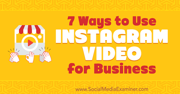 7 moduri de a folosi Instagram Video pentru afaceri de Victor Blasco pe Social Media Examiner.