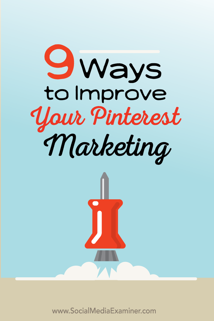 9 moduri de a vă îmbunătăți marketingul Pinterest: examinator de social media