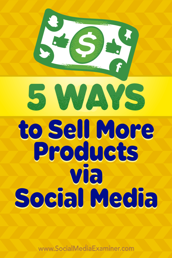 5 moduri de a vinde mai multe produse prin social media de Alex York pe Social Media Examiner.