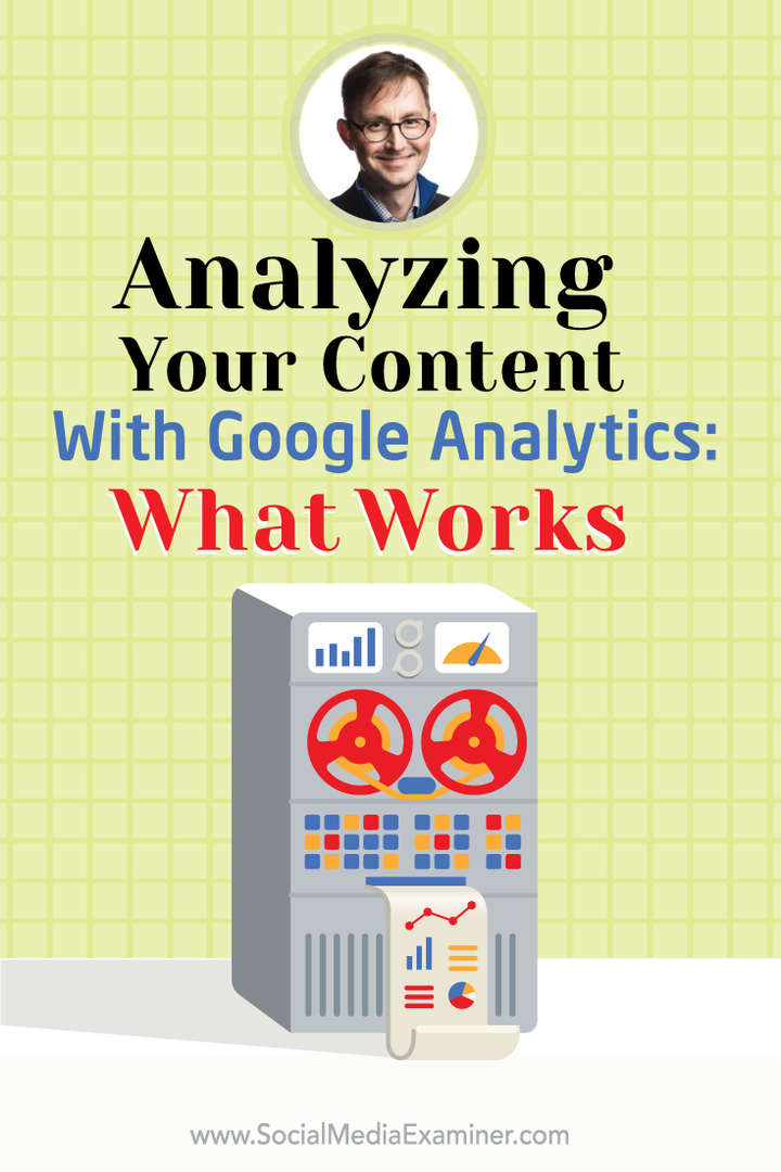 Analizarea conținutului dvs. cu Google Analytics: Cum să știți ce funcționează: Social Media Examiner