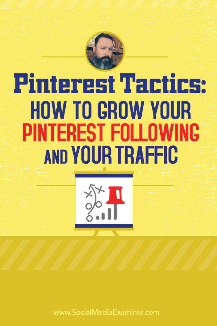 Tacticile Pinterest: Cum să vă dezvoltați urmărirea Pinterest și traficul dvs.: examinator social media