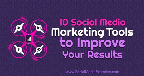 10 instrumente de marketing pentru rețelele sociale pentru a vă îmbunătăți rezultatele de Joe Forte pe Social Media Examiner.
