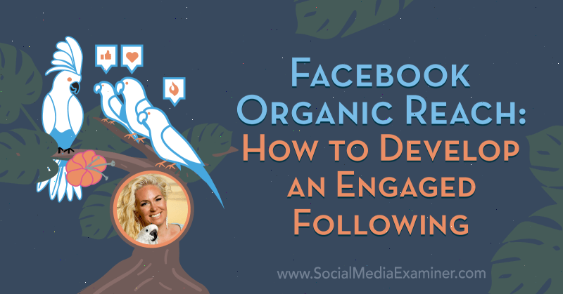 Acoperire organică pe Facebook: Cum să dezvolți o interacțiune implicată, prezentând informații de la Fallon Zoe pe podcastul de socializare pentru marketing.