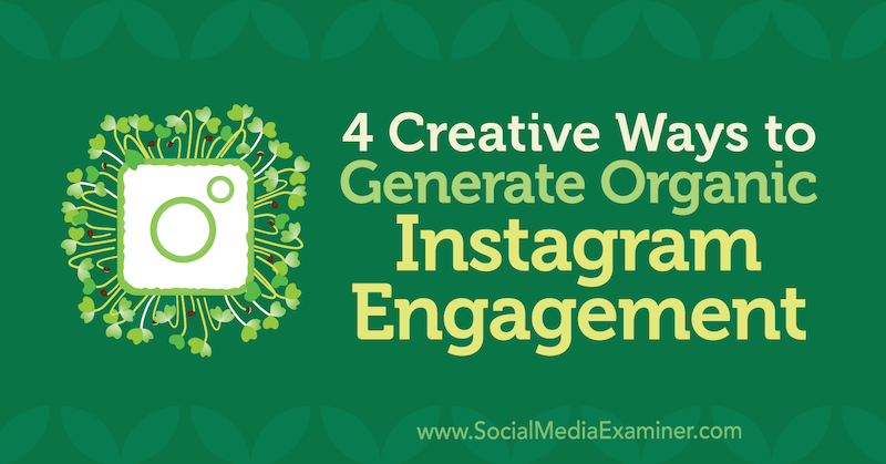 4 moduri creative de a genera angajamente organice pe Instagram de George Mathew pe Social Media Examiner.