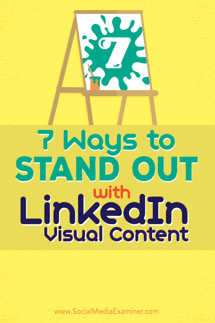 7 moduri de a ieși în evidență cu conținutul vizual LinkedIn: examinator social media