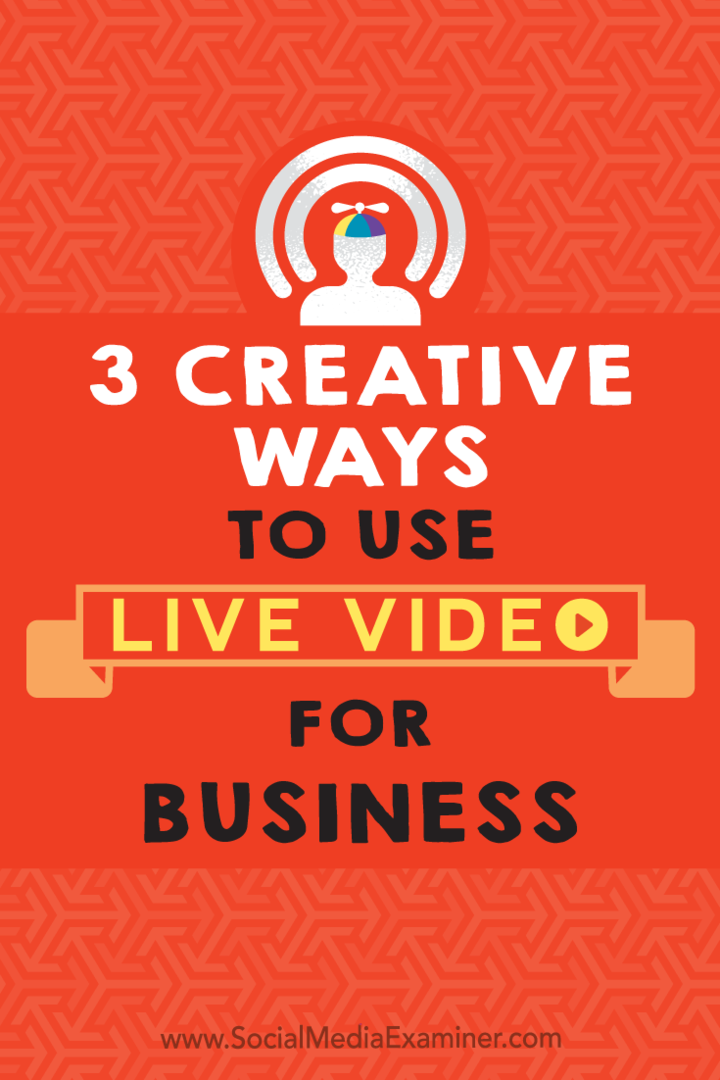 3 moduri creative de a utiliza video live pentru afaceri: Social Media Examiner