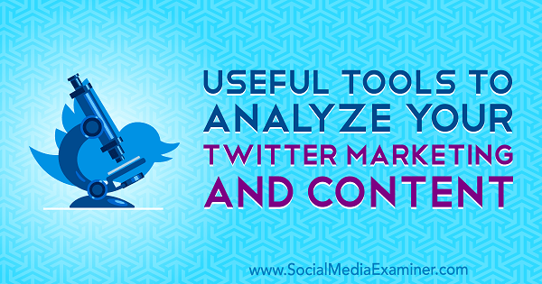 Instrumente utile pentru a vă analiza marketingul și conținutul pe Twitter de Mitt Ray pe Social Media Examiner.