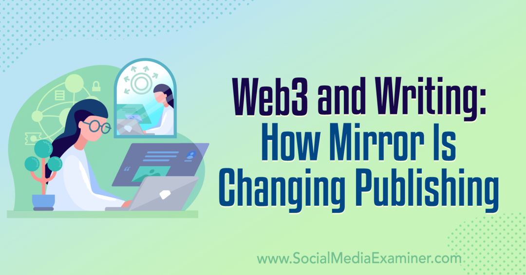 Web3 și scrierea: cum se schimbă oglinda publicarea: Social Media Examiner