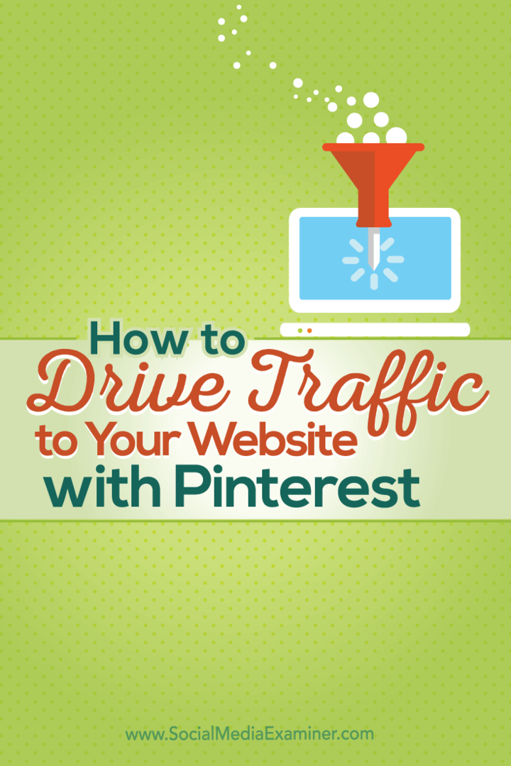 Cum să direcționați trafic pe site-ul dvs. web cu Pinterest: Social Media Examiner
