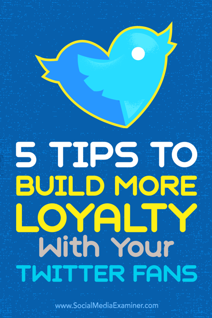 Sfaturi despre cinci moduri de a-ți transforma adepții Twitter în fani loiali.