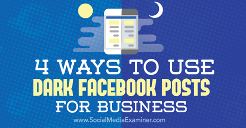 folosiți postări întunecate pe Facebook pentru afaceri
