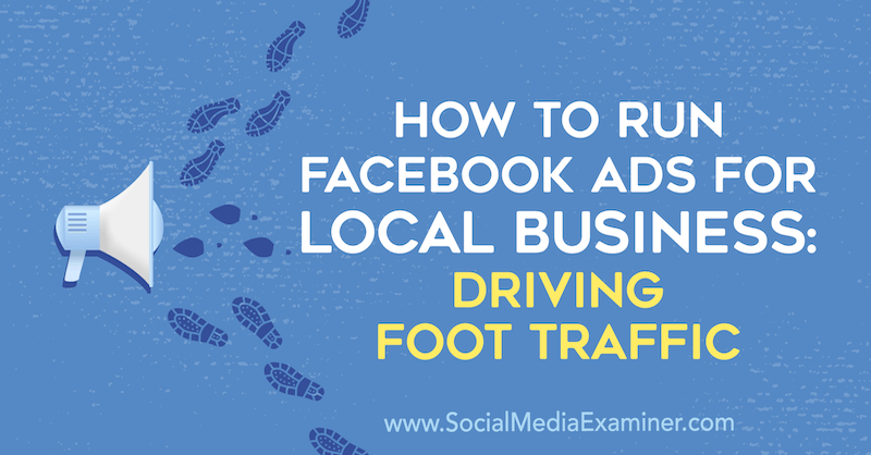 Cum să rulați anunțuri Facebook pentru companii locale: conducerea traficului pe jos de Paul Ramondo pe Social Media Examiner.