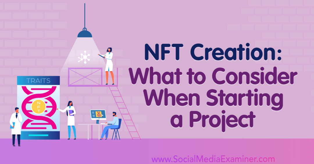 Crearea NFT: Ce să luați în considerare atunci când începeți un proiect: Social Media Examiner