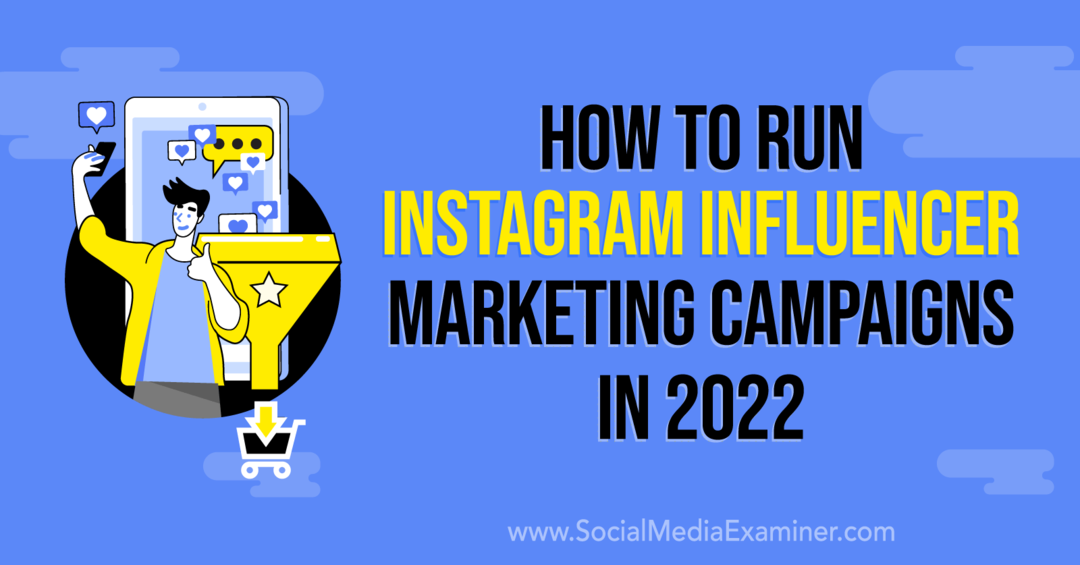 Cum să desfășurați campanii de marketing pentru influențe pe Instagram în 2022 de Anna Sonnenberg