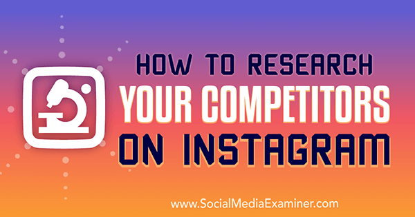 Cum să-ți cercetezi concurenții pe Instagram de Hiral Rana pe Social Media Examiner.