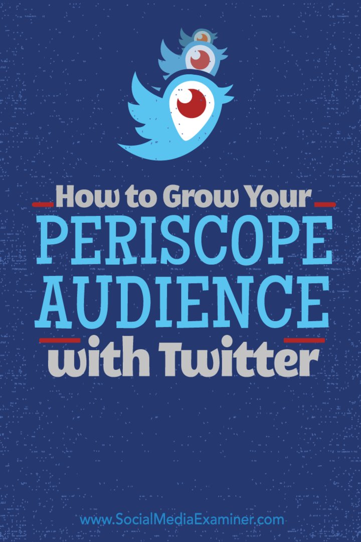 Cum să vă dezvoltați audiența periscopului cu Twitter: Social Media Examiner