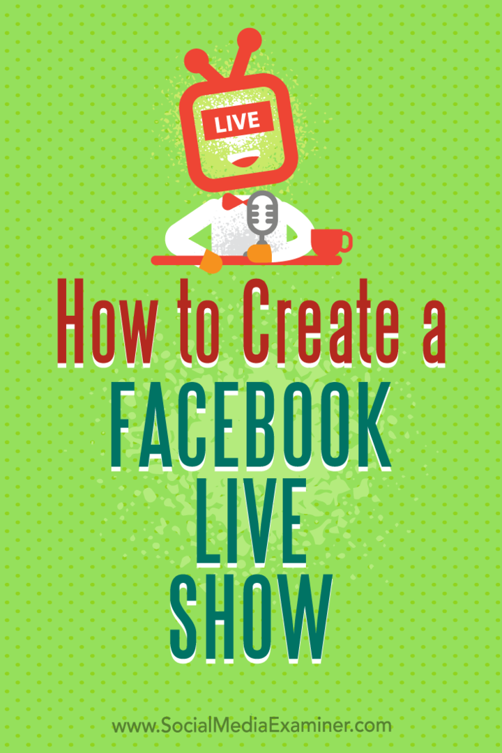 Cum să creați un spectacol live Facebook de Julia Bramble pe Social Media Examiner.