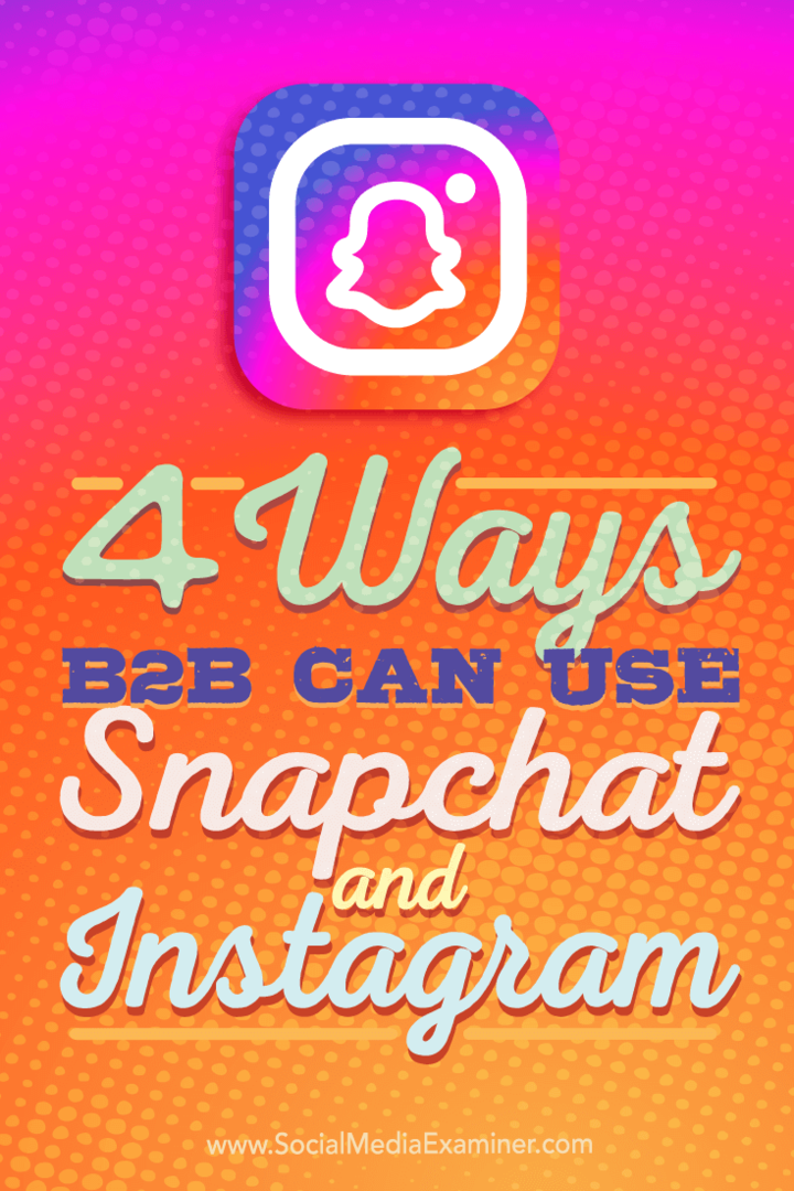 Sfaturi despre patru moduri în care companiile B2B pot folosi Instagram și Snapchat.