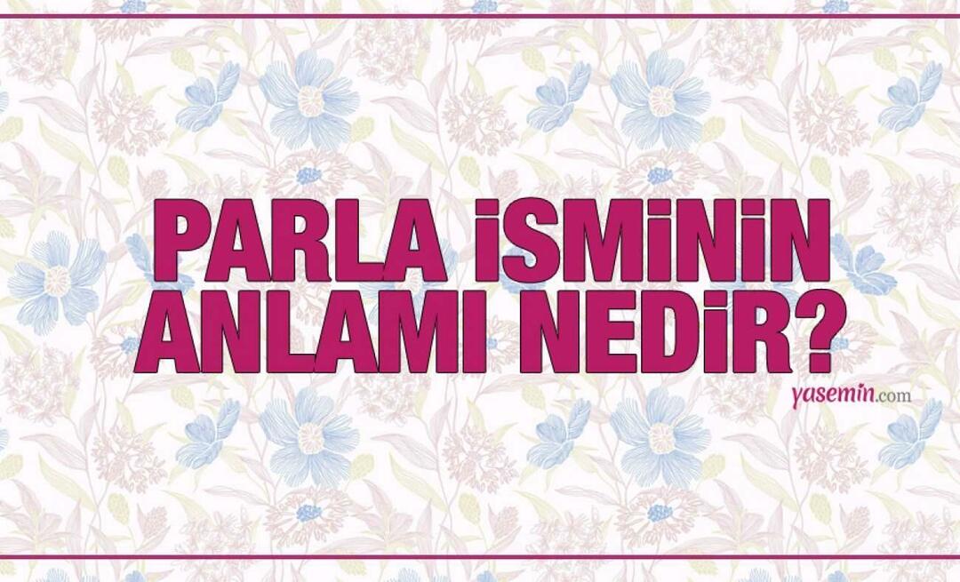 Ce înseamnă numele Parla? Numele Parla este menționat în Coran? Originea numelui Parla