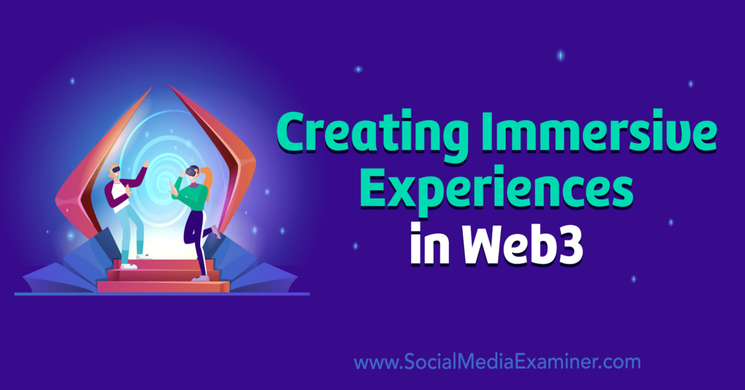 Crearea de experiențe captivante în Web3 de către Social Media Examiner
