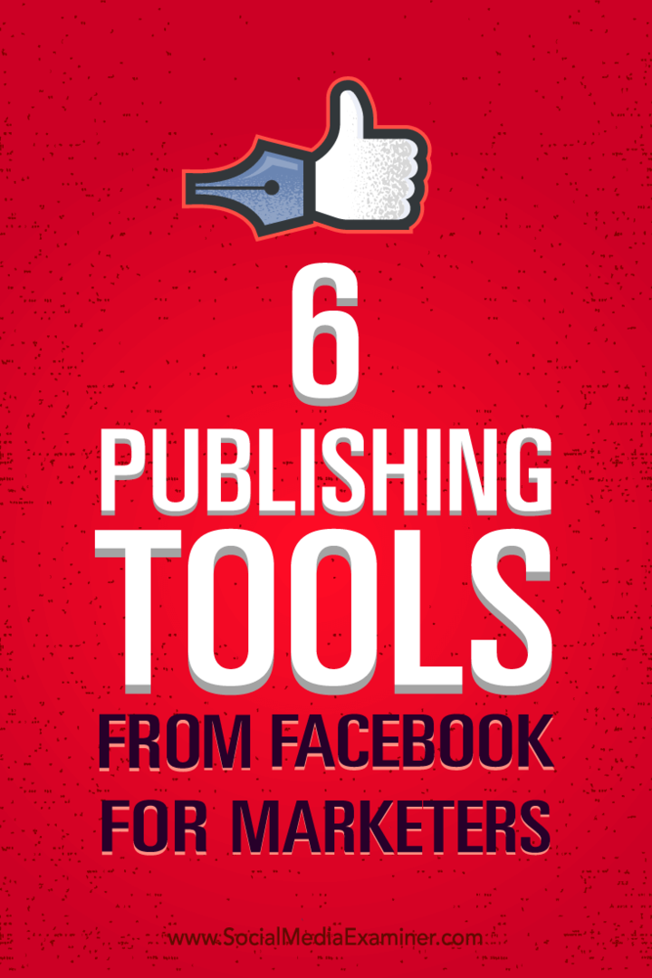 Sfaturi despre cum să vă gestionați mai bine marketingul cu șase instrumente de publicare de pe Facebook.