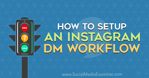 Cum să configurați un flux de lucru Instagram DM de Christy Laurence pe Social Media Examiner.
