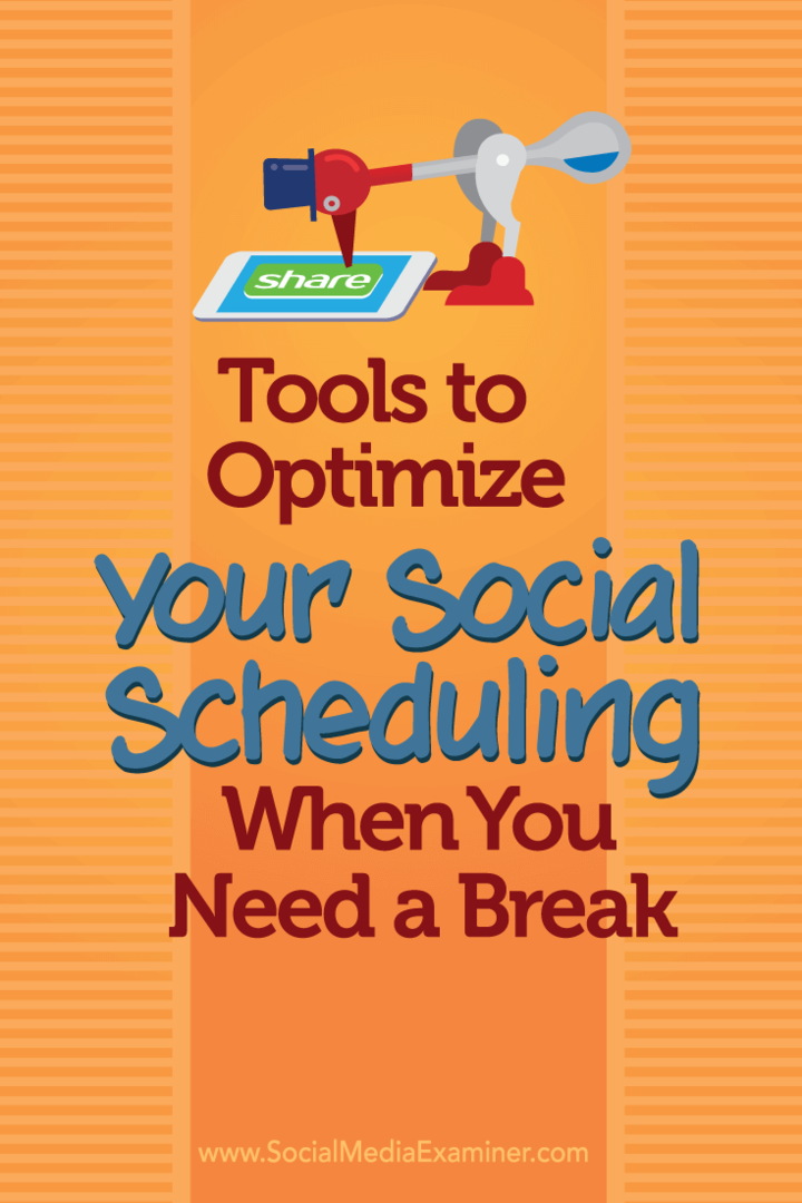 Instrumente pentru a vă optimiza programarea socială atunci când aveți nevoie de o pauză: Social Media Examiner
