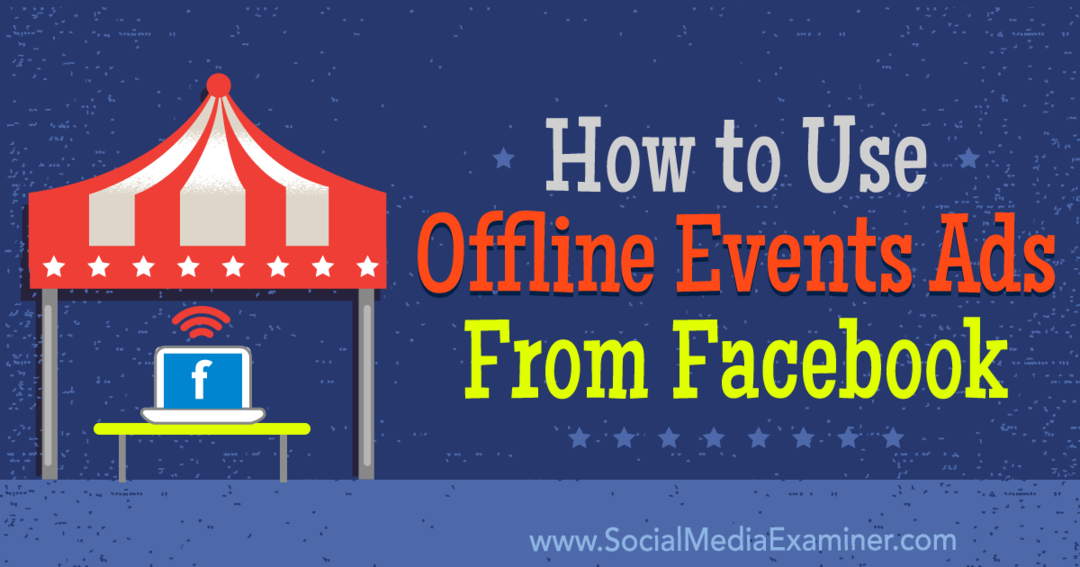 Cum se utilizează anunțuri de evenimente offline de pe Facebook: Social Media Examiner