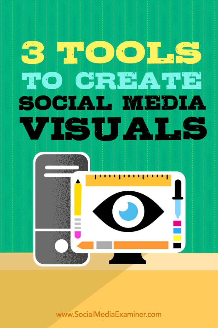 3 Instrumente pentru a crea imagini vizuale pentru rețelele sociale: Social Media Examiner
