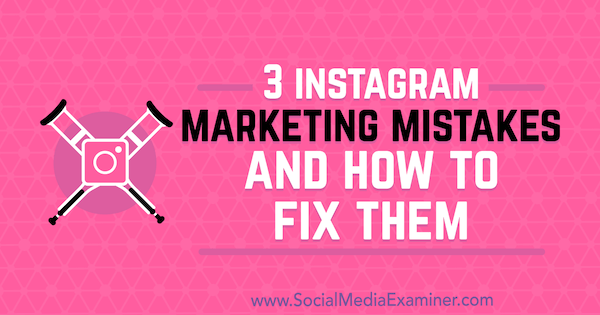 3 greșeli de marketing pe Instagram și cum să le remediați de Lisa D. Jenkins pe Social Media Examiner.