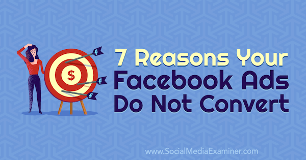 7 motive pentru care anunțurile dvs. Facebook nu se convertesc de la Marie Page pe Social Media Examiner.