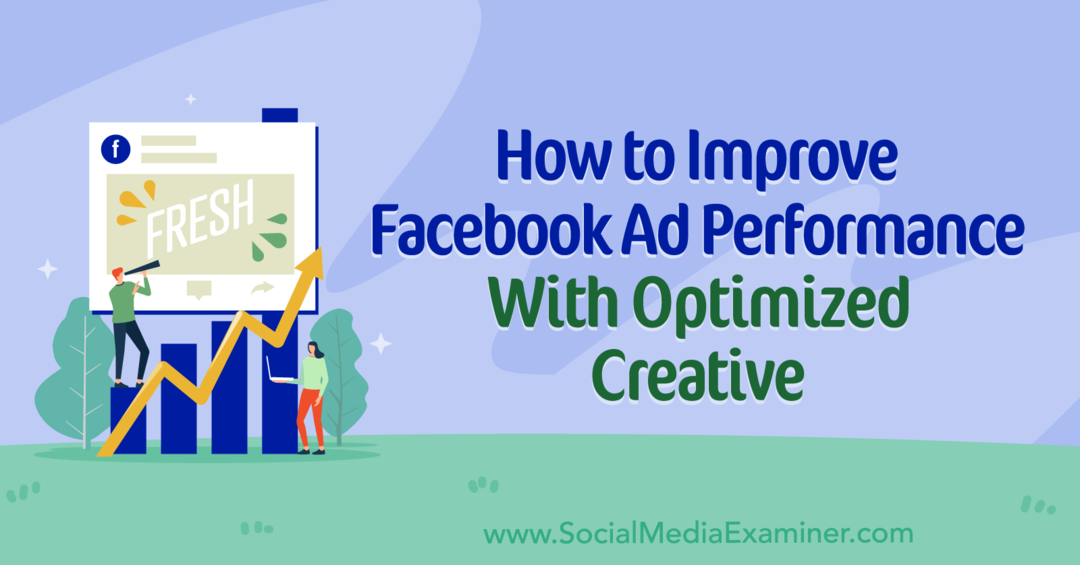 Cum să îmbunătățiți performanța reclamelor Facebook cu reclamă optimizată: Social Media Examiner