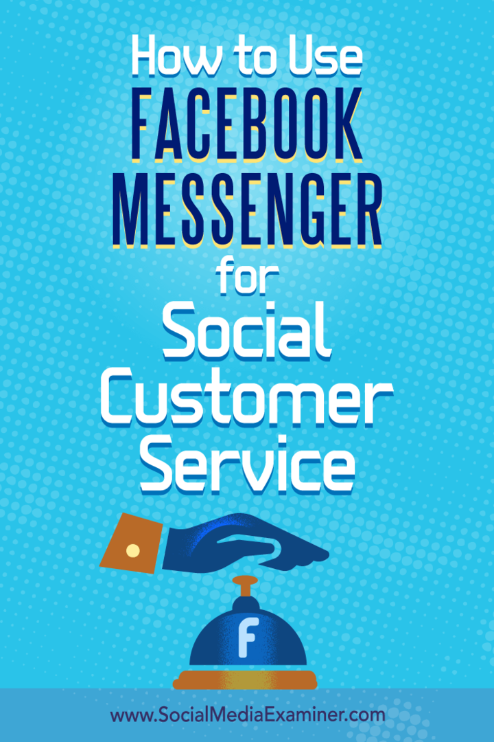Cum se folosește Facebook Messenger pentru serviciul de asistență socială pentru clienți: Social Media Examiner