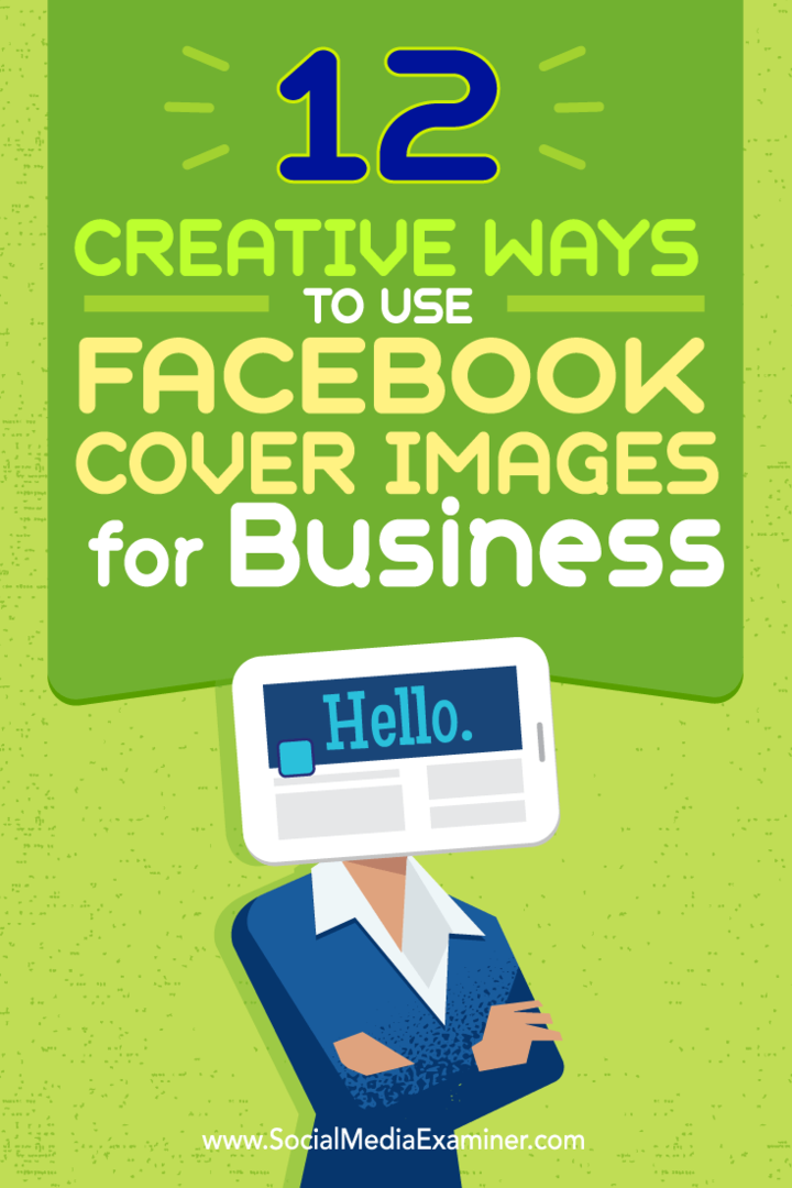 Sfaturi despre douăsprezece moduri în care vă puteți folosi creativ imaginea de copertă Facebook pentru afaceri.